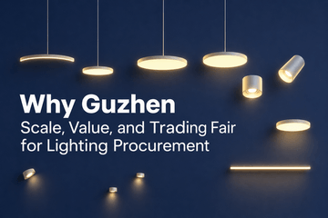 Why Guzhen: Scale, Value, and Trading Fair for Lighting Procurement